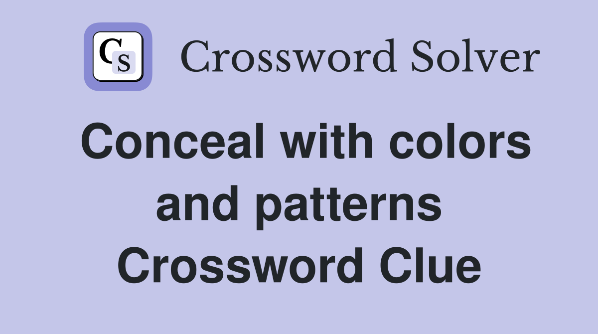 Conceal with colors and patterns Crossword Clue Answers Crossword